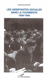 Les assistantes sociales dans la tourmente 1939-1946 - Cyril Le Tallec