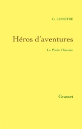 La petite histoire. Héros d'aventures - G. Lenotre