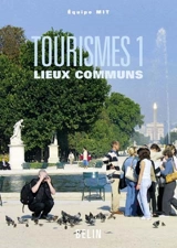 Tourismes. Vol. 1. Lieux communs - Mobilités, itinéraires, tourismes (Paris)