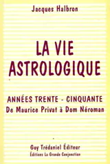 La vie astrologique : années trente-cinquante : de Maurice Privat à Dom Néroman - Jacques Halbronn