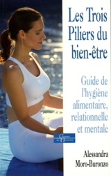 Les trois piliers du bien-être : guide de l'hygiène alimentaire, relationnelle et mentale - Alessandra Moro-Buronzo
