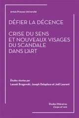 Défier la décence : crise du sens et nouveaux visages du scandale dans l'art