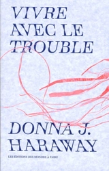 Vivre avec le trouble - Donna Jeanne Haraway