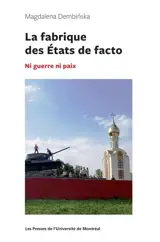 La fabrique des Etats de facto : Ni guerre ni paix - Magdalena Dembinska