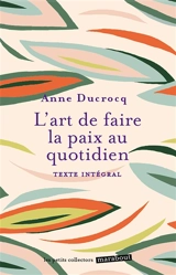 L'art de faire la paix au quotidien : éviter les conflits, les dépasser, se réconcilier - Anne Ducrocq