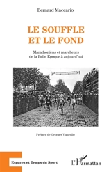 Le souffle et le fond : marathoniens et marcheurs de la Belle Epoque à aujourd'hui - Bernard Maccario