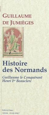 Histoire des Normands. Vol. 2. Guillaume le Conquérant, Henri Ier Beauclerc - Guillaume de Jumièges