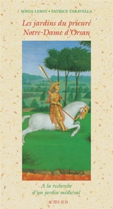 Les jardins du prieuré Notre-Dame d'Orsan : à la recherche d'un jardin médiéval - Sonia Lesot