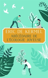 Abécédaire de l'écologie joyeuse - Eric de Kermel
