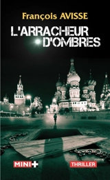 Le cycle des ombres. Vol. 1. L'arracheur d'ombres : thriller - François Avisse