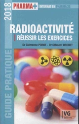 Radioactivité : réussir les exercices : guide pratique 2018 - Clémence Porot