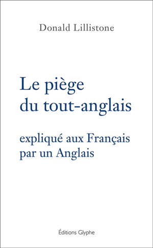 Le piège du tout-anglais expliqué aux Français par un Anglais - Donald Lilistone