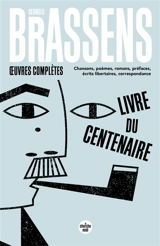 Oeuvres complètes : chansons, poèmes, romans, préfaces, écrits libertaires, correspondance - Georges Brassens