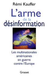 L'arme de la désinformation : les multinationales américaines en guerre contre l'Europe - Rémi Kauffer