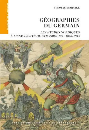 Géographies du Germain : les études nordiques à l'université de Strasbourg : 1840-1945 - Thomas Mohnike