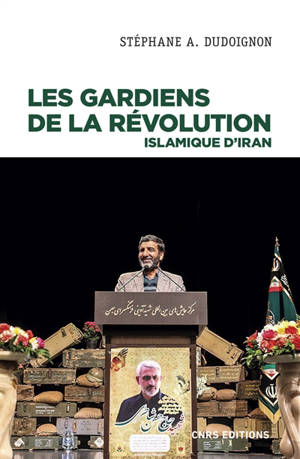 Les Gardiens de la révolution islamique d'Iran : sociologie politique d'une milice d'Etat - Stéphane A. Dudoignon