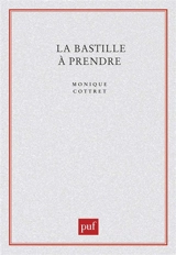 La Bastille à prendre : histoire et mythe de la forteresse royale - Monique Cottret