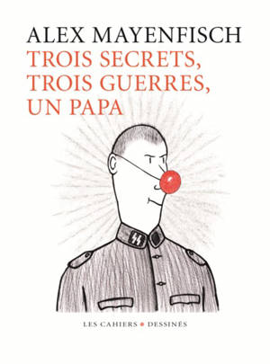 Trois secrets, trois guerres, un papa - Alex Mayenfisch