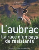 L'aubrac : la race d'un pays de résistants - Catherine Samson