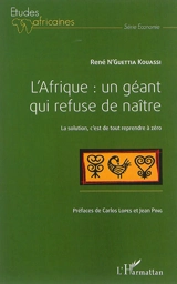 L'Afrique : un géant qui refuse de naître : la solution, c'est de tout reprendre à zéro - René N'Guettia Kouassi