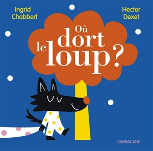 Où dort le loup ? - Ingrid Chabbert