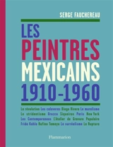 Les peintres mexicains, 1910-1960 : la révolution, les calaveras, Diego Rivera, le muralisme, le stridentisme, Orozco, Siqueiros, Paris, New York, les Contemporaneos, l'Atelier de gravure populaire, Frida Kahlo, Rufino Tamayo, le surréalisme, la Rupt - Serge Fauchereau