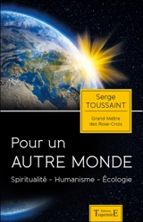 Pour un autre monde : spiritualité, humanisme, écologie - Serge Toussaint