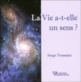 La vie a-t-elle un sens ? - Serge Toussaint