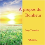 A propos du bonheur - Serge Toussaint