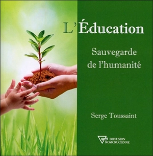 L'éducation : sauvegarde de l'humanité - Serge Toussaint