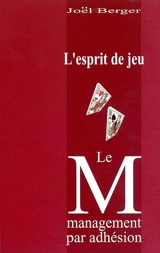 L'esprit de jeu : le management par adhésion - Joël Berger