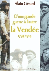 D'une grande guerre à l'autre : la Vendée, 1793-1914 - Alain Gérard