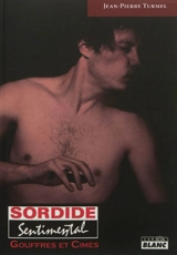 Sordide sentimental. Vol. 2. Gouffres & cimes - Jean-Pierre Turmel
