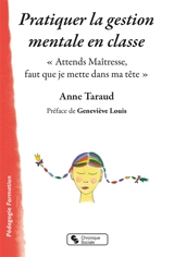 Pratiquer la gestion mentale en classe : attends maîtresse, faut que je mette dans ma tête - Anne Taraud