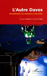 L'autre Davos : mondialisation des résistances et des luttes - François Houtart