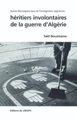 Héritiers involontaires de la guerre d'Algérie : jeunes Manosquins issus de l'immigration algérienne - Saïd Bouamama