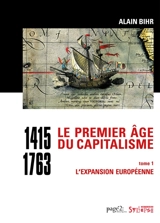 Le premier âge du capitalisme : 1415-1763. Vol. 1. L'expansion européenne - Alain Bihr
