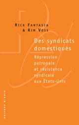 Des syndicats domestiqués : répression patronale et résistance syndicale aux Etats-Unis - Rick Fantasia
