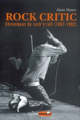 Rock critic : chroniques de rock'n'roll (1967-1982) - Alain Dister