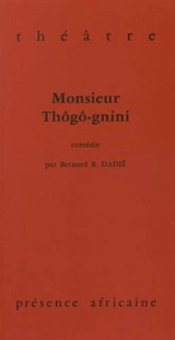 Monsieur Thôgô-gnini : comédie - Bernard Dadié
