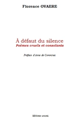 A défaut du silence : poèmes cruels et consolants - Florence Ovaere