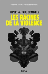 Les racines de la violence : 11 portraits de criminels - Gwen Adshead