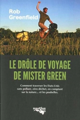 Le drôle de voyage de Mister Green : ou comment traverser l'Amérique sans polluer, sans électricité, zéro déchet, en comptant sur la nature... et les poubelles - Rob Greenfield