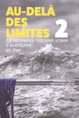 Au-delà des limites. Vol. 2. 12 nouvelles histoires vraies d'aventures en mer - Christophe Agnus-Rivière