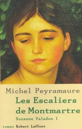 Suzanne Valadon. Vol. 1. Les escaliers de Montmartre - Michel Peyramaure