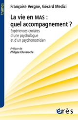 La vie en MAS : quel accompagnement ? : expériences croisées d'une psychologue et d'un psychomotricien - Françoise Vergne