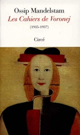 Les cahiers de Voronej : les dernières poésies, 1935-1937 - Ossip Mandelstam