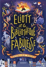 Eliott et la bibliothèque fabuleuse - Pascaline Nolot