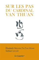 Sur les pas du cardinal Nguyen Van Thuan : témoignage inédit de sa soeur - Elisabeth Nguyen Thi Thu Hong