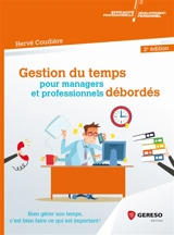 Gestion du temps pour managers et professionnels débordés : bien gérer son temps, c'est bien faire ce qui est important ! - Hervé Coudière